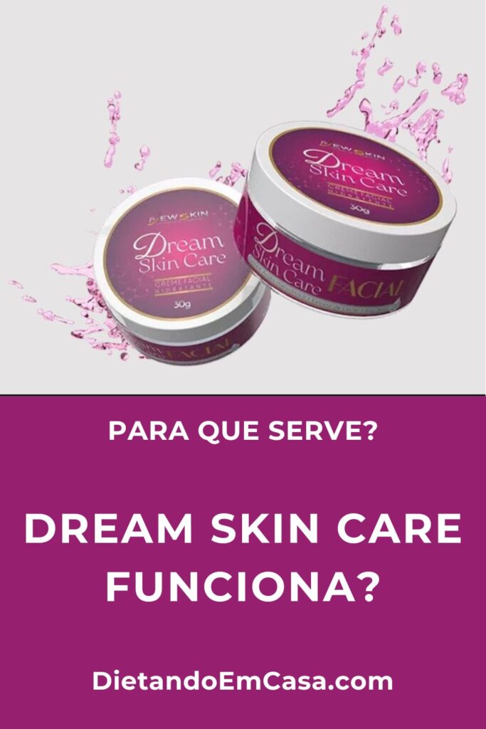 Dream Skin Care Funciona Mesmo? Para Que Serve? É Bom?