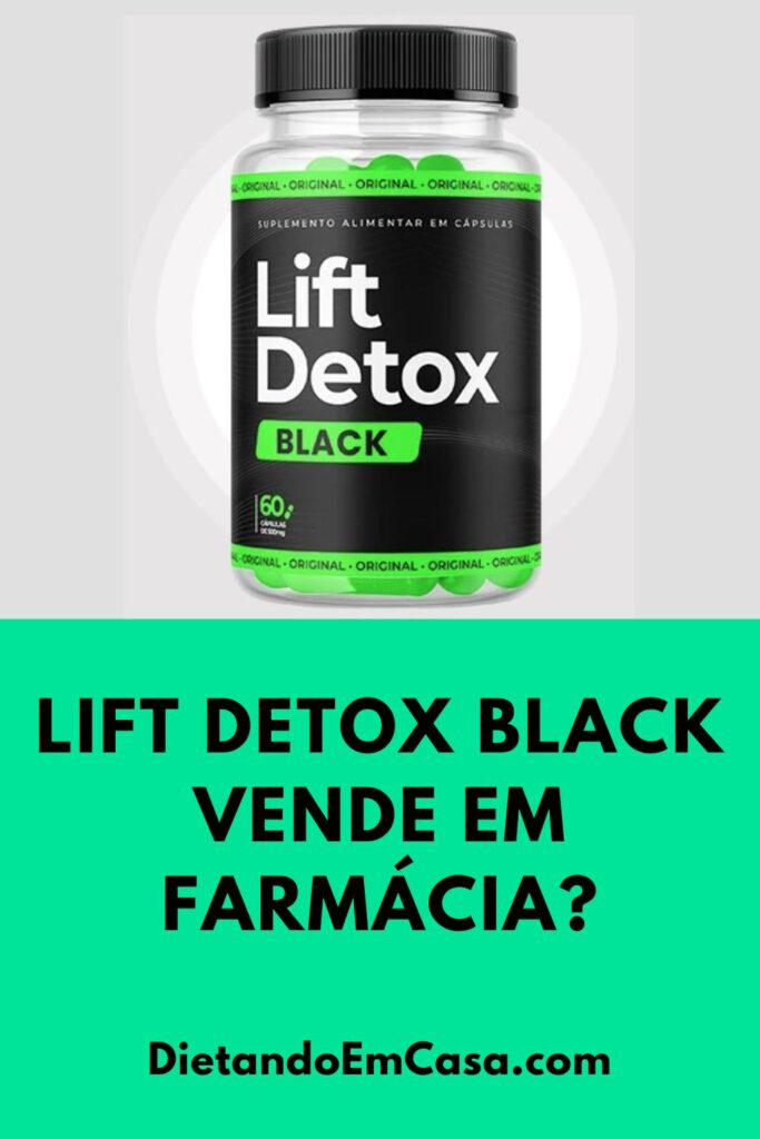 Lift Detox Black Vende em Farmácia? É Aprovado Pela Anvisa?