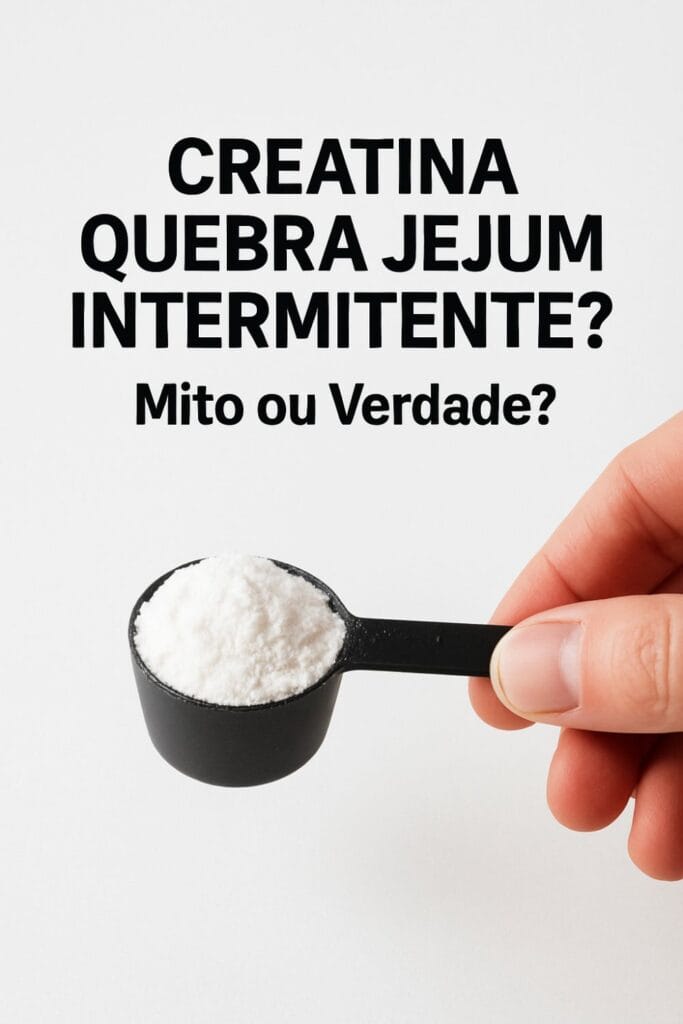 Creatina quebra jejum intermitente? Mito ou Verdade?