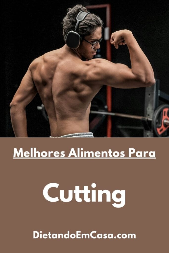 Melhores alimentos para Cutting: O que incluir na dieta